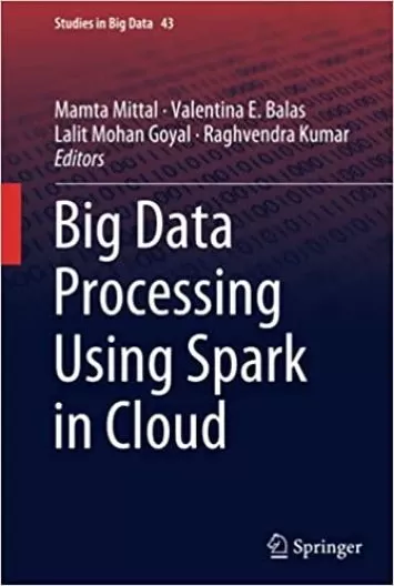 Big Data Processing Using Spark in Cloud (Studies in Big Data, 43)
