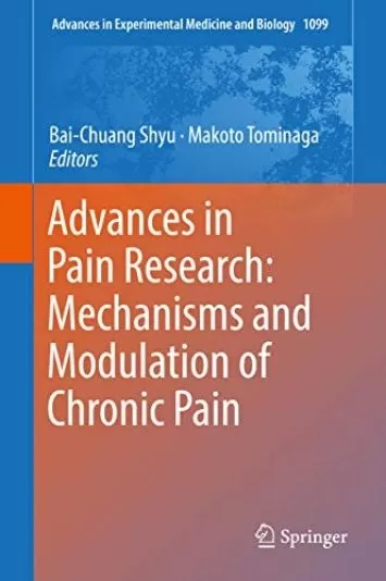 Advances in Pain Research: Mechanisms and Modulation of Chronic Pain (Advances in Experimental Medicine and Biology Book 1099)