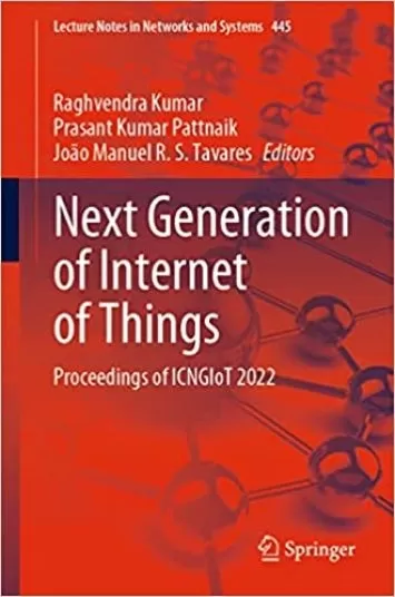 Next Generation of Internet of Things: Proceedings of ICNGIoT 2022 (Lecture Notes in Networks and Systems, 445)