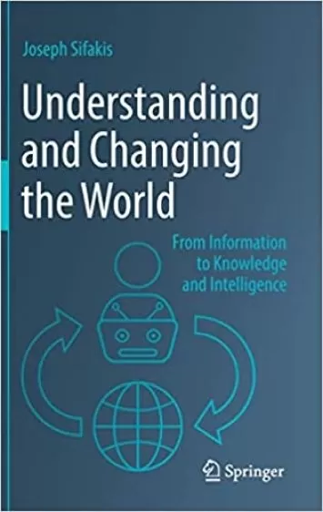 Understanding and Changing the World: From Information to Knowledge and Intelligence