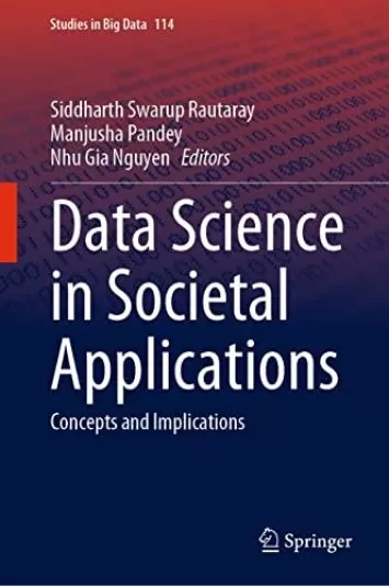 Data Science in Societal Applications: Concepts and Implications (Studies in Big Data Book 114)