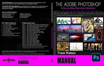 The Adobe Photoshop Manual: A Step-by-Step New Users Workbook