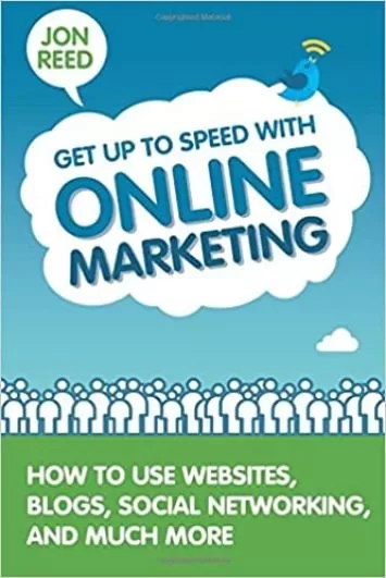 Get Up to Speed with Online Marketing: How to Use Websites, Blogs, Social Networking and Much More: How to Use Websites, Blogs, Social Networking and Much More