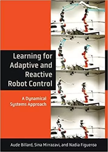 Learning for Adaptive and Reactive Robot Control: A Dynamical Systems Approach (Intelligent Robotics and Autonomous Agents series)