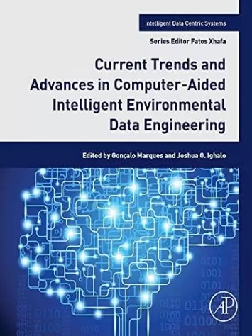 Current Trends and Advances in Computer-Aided Intelligent Environmental Data Engineering (Intelligent Data-Centric Systems)