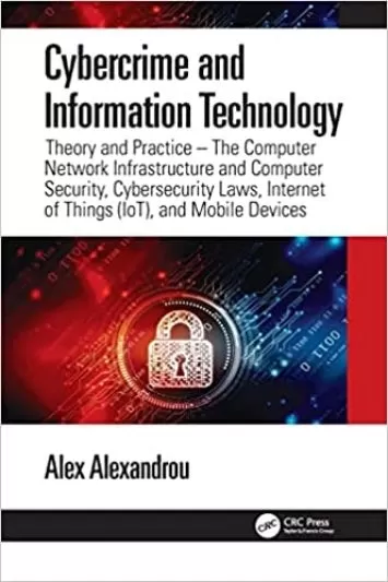 Cybercrime and Information Technology: The Computer Network Infrastructure and Computer Security, Cybersecurity Laws, Internet of Things (IoT), and Mobile Devices