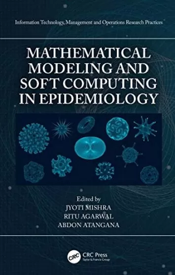 Mathematical Modeling and Soft Computing in Epidemiology (Information Technology, Management and Operations Research Practices)