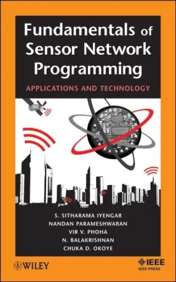 Fundamentals of Sensor Network Programming: Applications and Technology (IEEE Press)