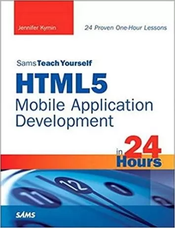 HTML5 Mobile Application Development in 24 Hours, Sams Teach Yourself (Sams Teach Yourself in 24 Hours)
