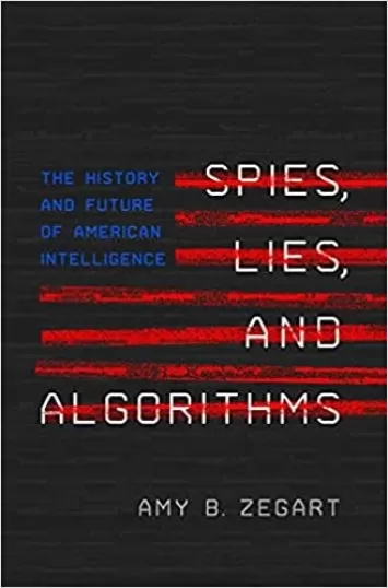 Spies, Lies, and Algorithms: The History and Future of American Intelligence