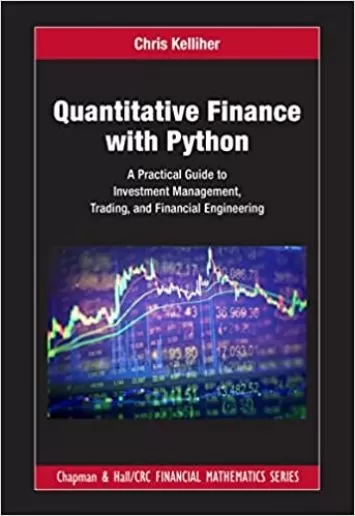 Quantitative Finance with Python: A Practical Guide to Investment Management, Trading, and Financial Engineering (Chapman and Hall/CRC Financial Mathematics Series)