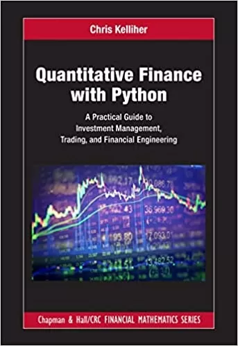 Quantitative Finance with Python: A Practical Guide to Investment Management, Trading, and Financial Engineering (Chapman and Hall/CRC Financial Mathematics Series)