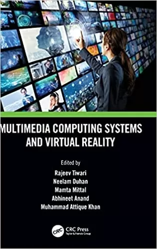 Multimedia Computing Systems and Virtual Reality (Innovations in Multimedia, Virtual Reality and Augmentation)