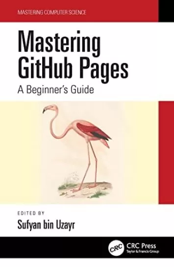 Mastering GitHub Pages: A Beginner's Guide (Mastering Computer Science)