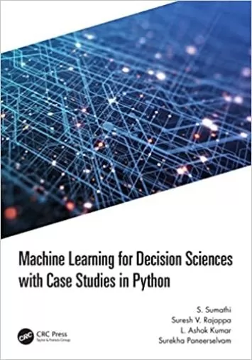 Machine Learning for Decision Sciences with Case Studies in Python