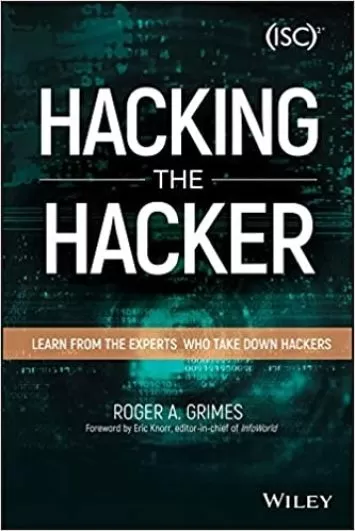Hacking the Hacker: Learn From the Experts Who Take Down Hackers