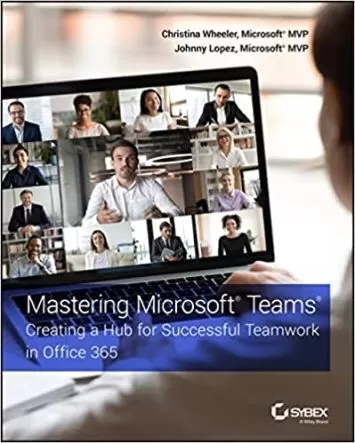 Mastering Microsoft Teams: Creating a Hub for Successful Teamwork in Office 365