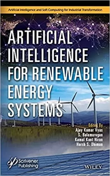 Artificial Intelligence for Renewable Energy Systems (Artificial Intelligence and Soft Computing for Industrial Transformation)