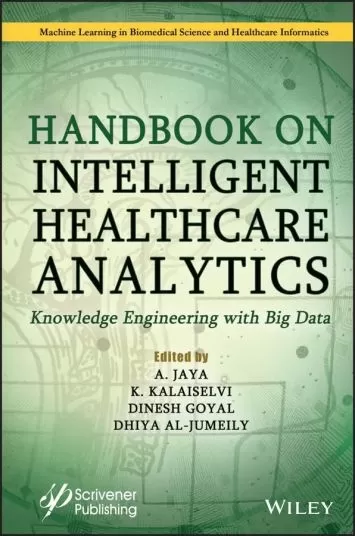 Handbook on Intelligent Healthcare Analytics: Knowledge Engineering with Big Data (Machine Learning in Biomedical Science and Healthcare Informatics)