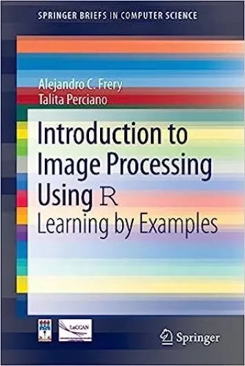 Introduction to Image Processing Using R: Learning by Examples (SpringerBriefs in Computer Science)