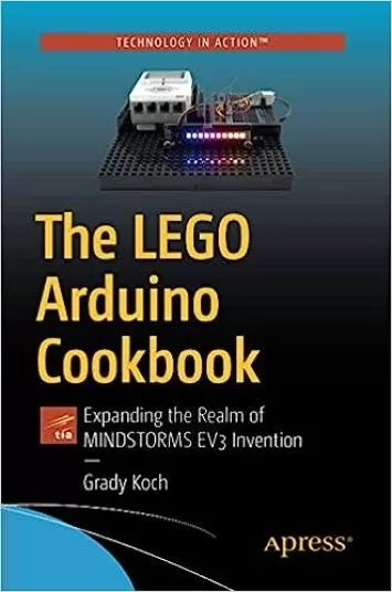 The LEGO Arduino Cookbook: Expanding the Realm of MINDSTORMS EV3 Invention