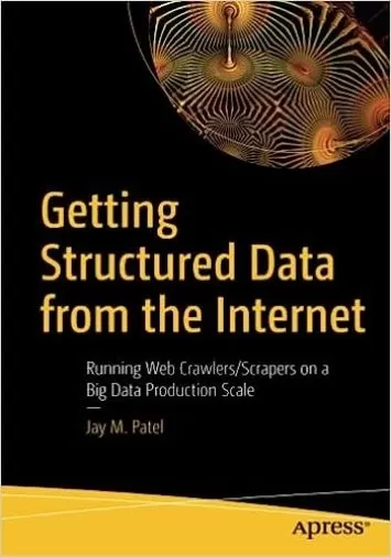 Getting Structured Data from the Internet: Running Web Crawlers/Scrapers on a Big Data Production Scale