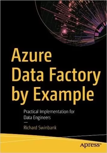 Azure Data Factory by Example: Practical Implementation for Data Engineers