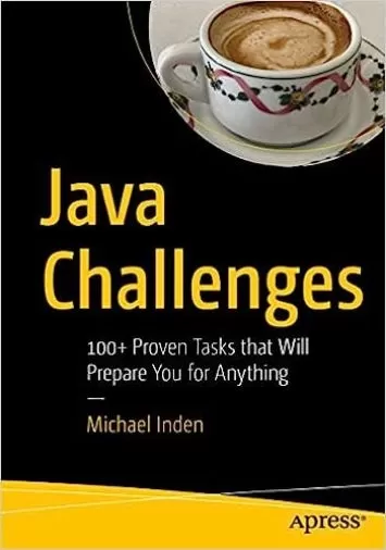 Java Challenges: 100+ Proven Tasks that Will Prepare You for Anything