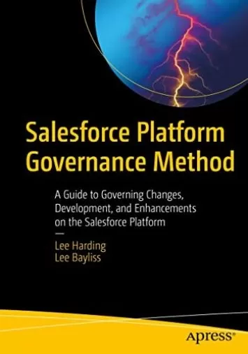 Salesforce Platform Governance Method: A Guide to Governing Changes, Development, and Enhancements on the Salesforce Platform