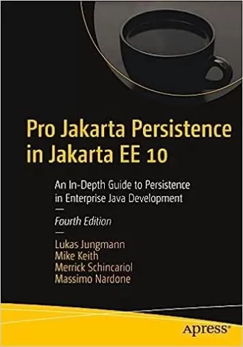 Pro Jakarta Persistence in Jakarta EE 10: An In-Depth Guide to Persistence in Enterprise Java Development