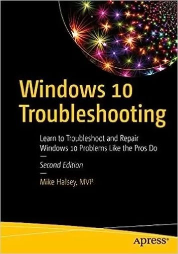 Windows 10 Troubleshooting: Learn to Troubleshoot and Repair Windows 10 Problems Like the Pros Do
