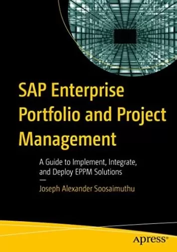 SAP Enterprise Portfolio and Project Management: A Guide to Implement, Integrate, and Deploy EPPM Solutions