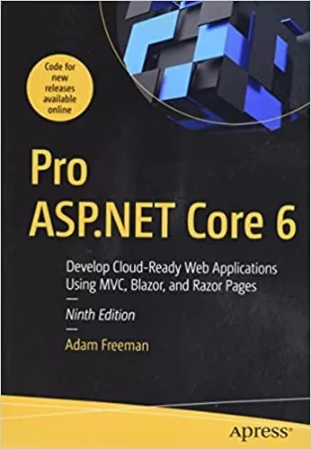 Pro ASP.NET Core 6: Develop Cloud-Ready Web Applications Using MVC, Blazor, and Razor Pages