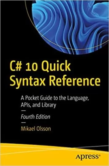 C# 10 Quick Syntax Reference: A Pocket Guide to the Language, APIs, and Library