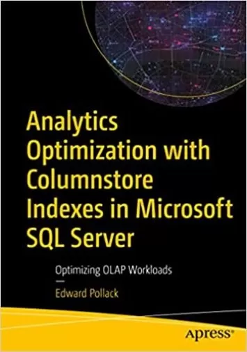 Analytics Optimization with Columnstore Indexes in Microsoft SQL Server: Optimizing OLAP Workloads