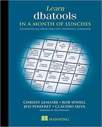 Learn dbatools in a Month of Lunches: Automating SQL server tasks with PowerShell commands