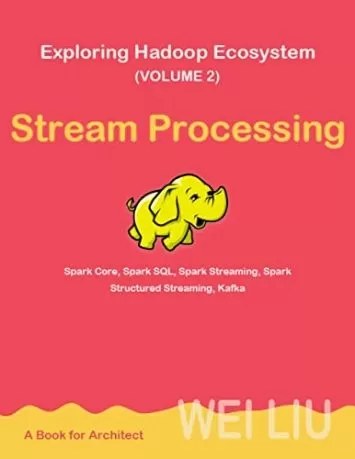 Exploring Hadoop Ecosystem (Volume 2): Stream Processing
