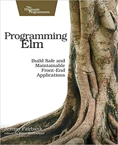 Programming Elm: Build Safe, Sane, and Maintainable Front-End Applications