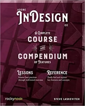 Adobe InDesign CC: A Complete Course and Compendium of Features