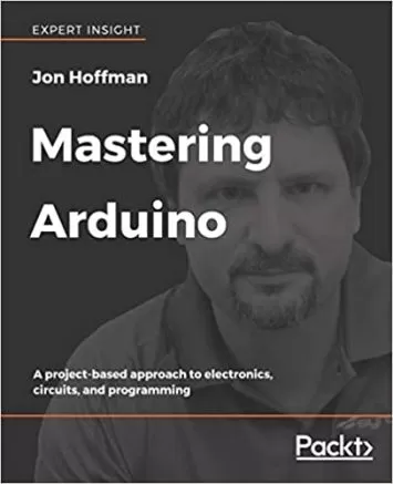 Mastering Arduino: A project-based approach to electronics, circuits, and programming