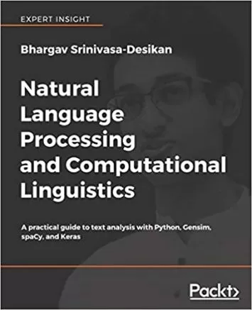 Natural Language Processing and Computational Linguistics: A practical guide to text analysis with Python, Gensim, spaCy, and Keras