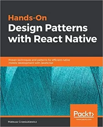 Hands-On Design Patterns with React Native: Proven techniques and patterns for efficient native mobile development with JavaScript
