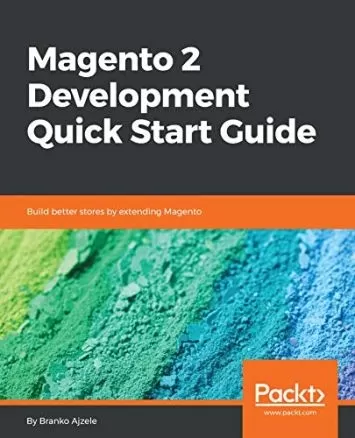Magento 2 Development Quick Start Guide: Build better stores by extending Magento
