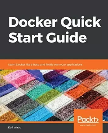 Docker Quick Start Guide: Learn Docker like a boss, and finally own your applications
