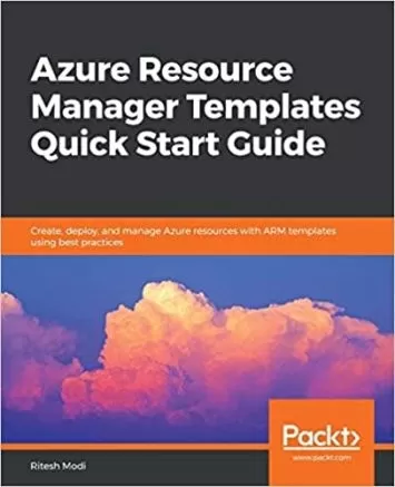 Azure Resource Manager Templates Quick Start Guide: Create, deploy, and manage Azure resources with ARM templates using best practices