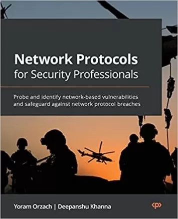 Network Protocols for Security Professionals: Probe and identify network-based vulnerabilities and safeguard against network protocol breaches