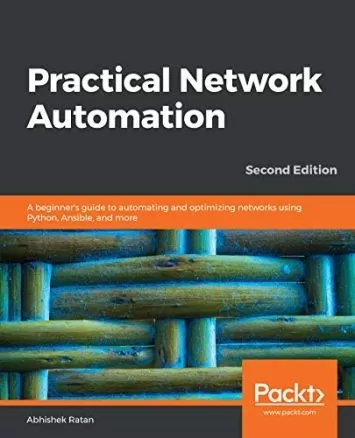 Practical Network Automation: A beginner's guide to automating and optimizing networks using Python, Ansible, and more, 2nd Edition