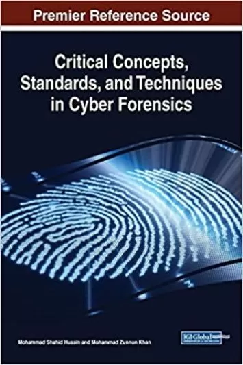 Critical Concepts, Standards, and Techniques in Cyber Forensics (Advances in Digital Crime, Forensics, and Cyber Terrorism (ADCFCT))