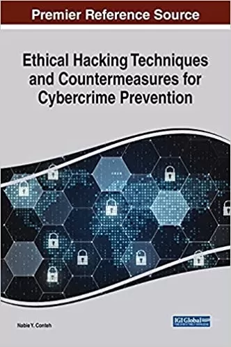 Ethical Hacking Techniques and Countermeasures for Cybercrime Prevention (Advances in Information Security, Privacy, and Ethics)