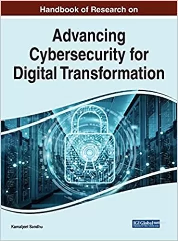 Handbook of Research on Advancing Cybersecurity for Digital Transformation: Opportunities and Challenges (Advances in Information Security, Privacy, and Ethics (AISPE))